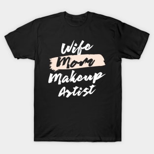 Cute Wife Mom Makeup Artist Gift Idea T-Shirt